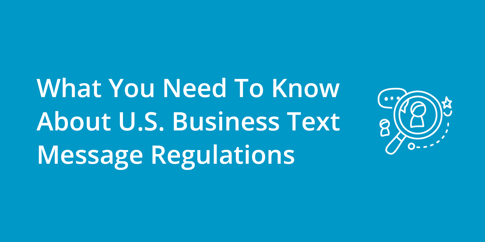 What You Need To Know About U.S. Business Text Message Regulations