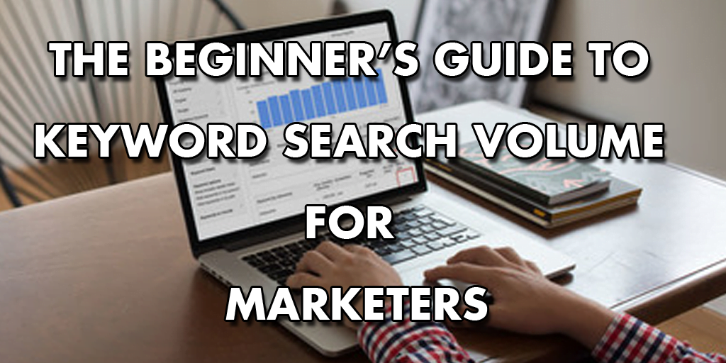 Beginner's Guide to Keyword Search Volume for Marketers