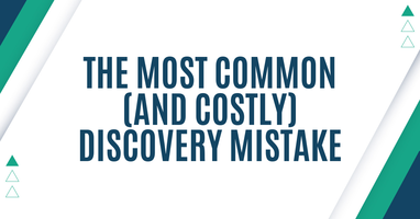 The Most Common (and costly) Discovery Mistake