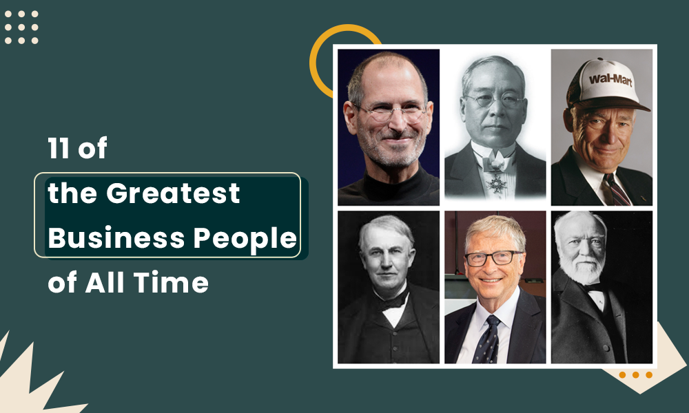 11 of the Greatest Business People of All Time