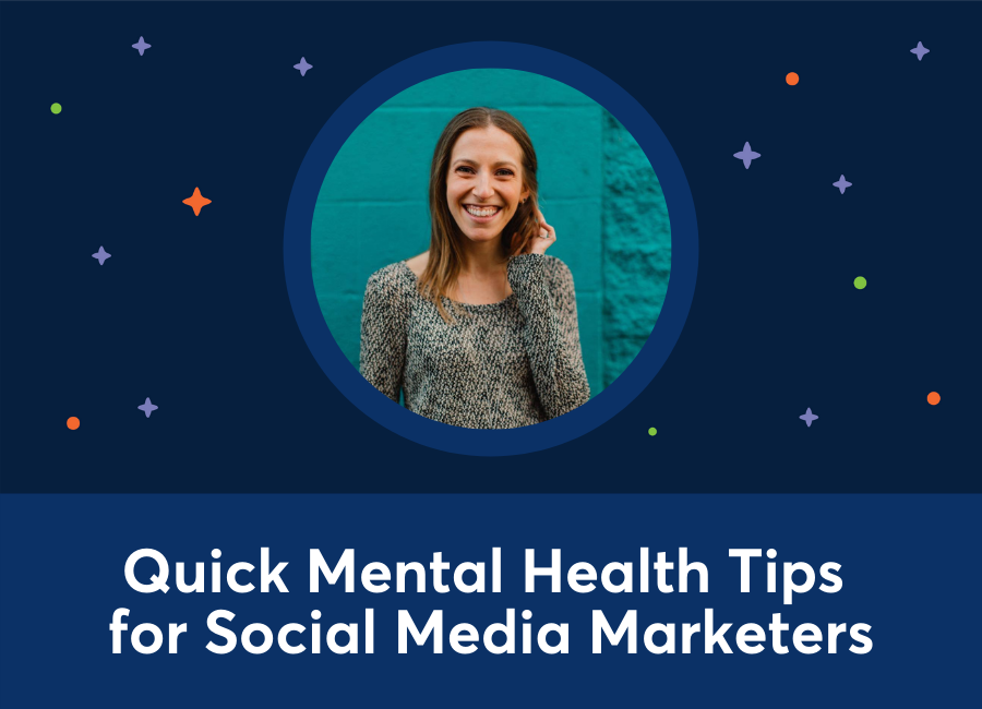  Quick Mental Health Tips for Social Media Marketers (Julia Jornsay-Silverberg)