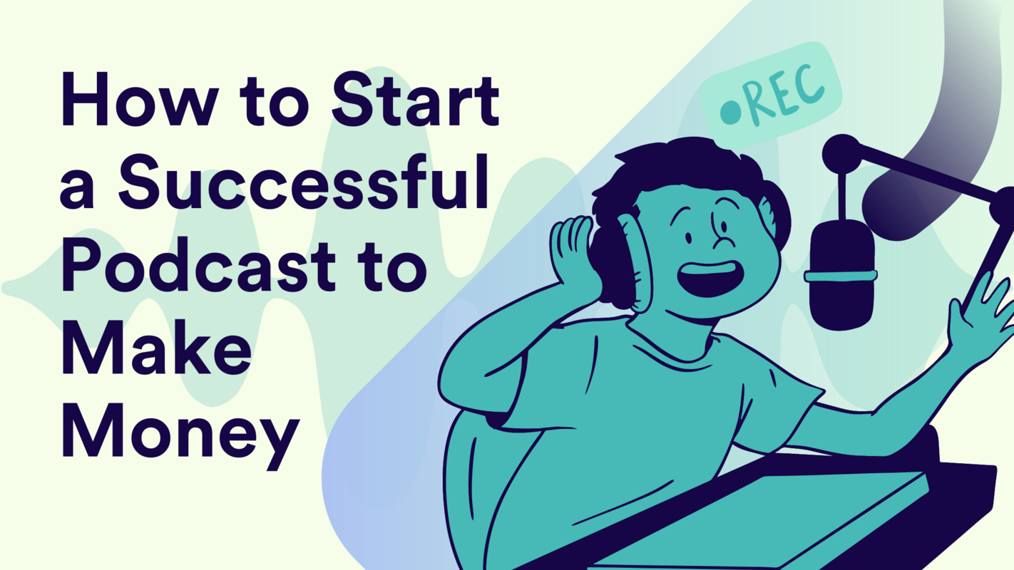 How to Start a Successful Podcast to Make Money