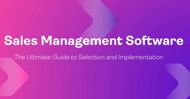 Sales Management Software: The Ultimate Guide to Selection and Implementation