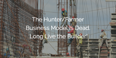 The Hunter/Farmer Business Model Is Dead. Long Live the Builder! | Customer Success and Product Experience Software | Gainsight
