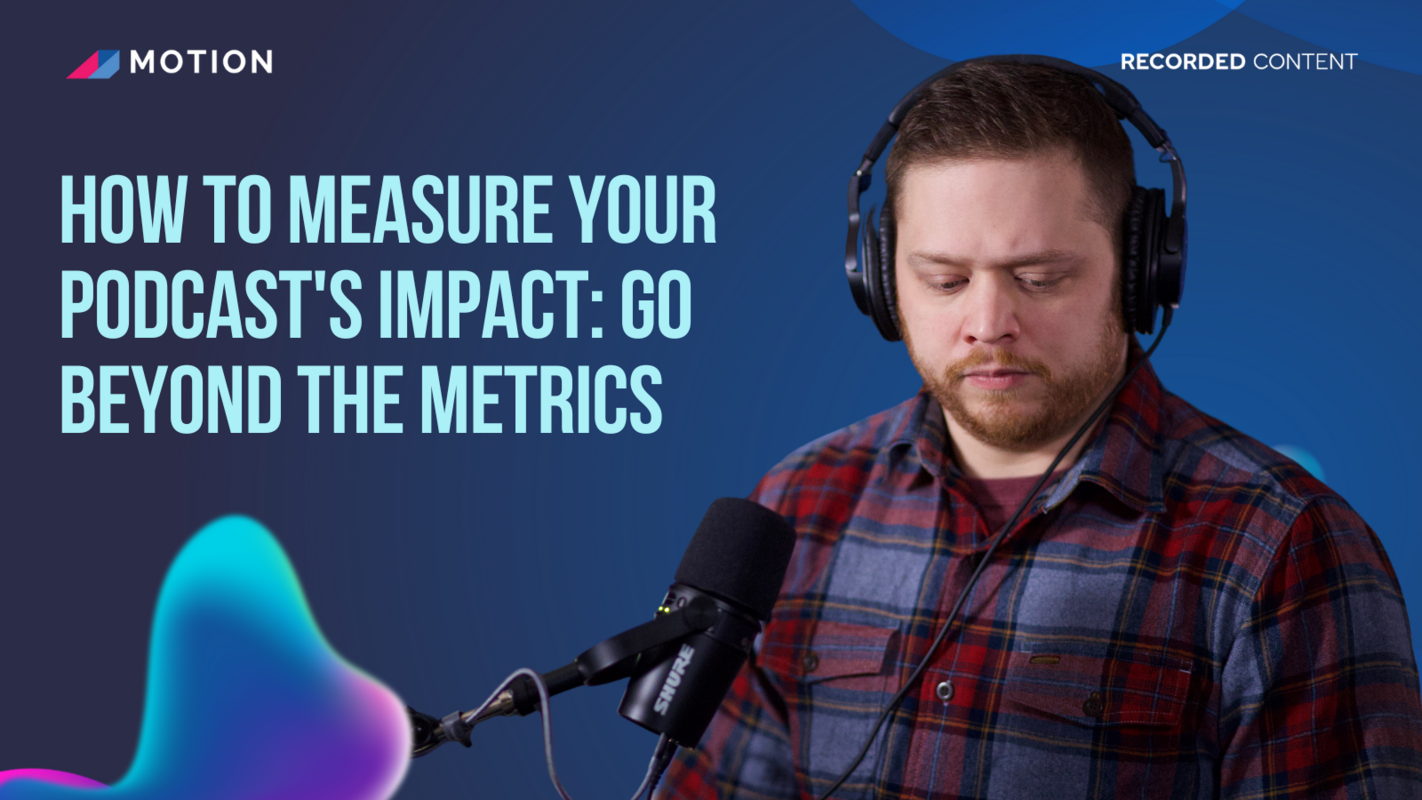 How to measure your podcast's impact: Go beyond the metrics with Justin Brown