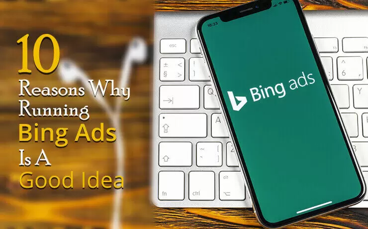 10 Reasons Why Running Bing Ads Is A Good Idea