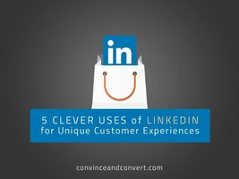 5 Clever Uses of LinkedIn for Unique Customer Experiences