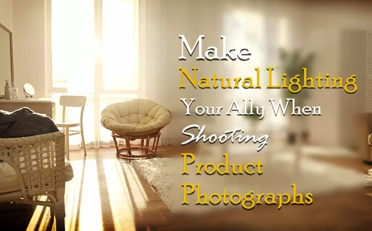 Make Natural Lighting Your Ally When Shooting Product Photographs