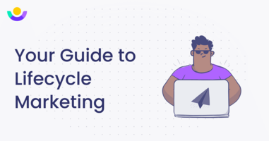 Your Guide to Lifecycle Marketing