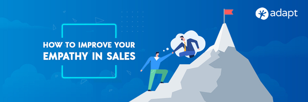 How to Improve your Empathy in Sales - Adapt.io