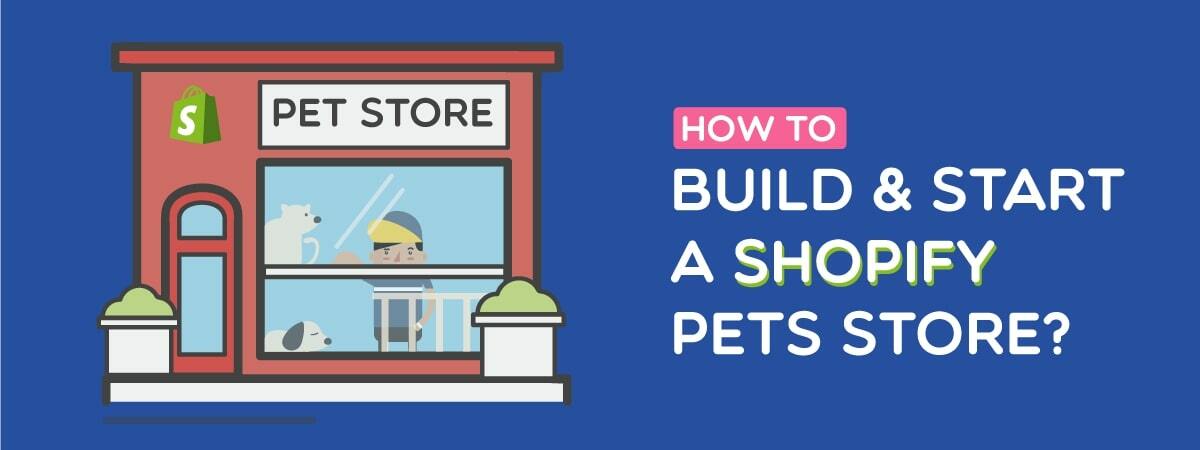 How To Build & Start A Shopify Pets Store?