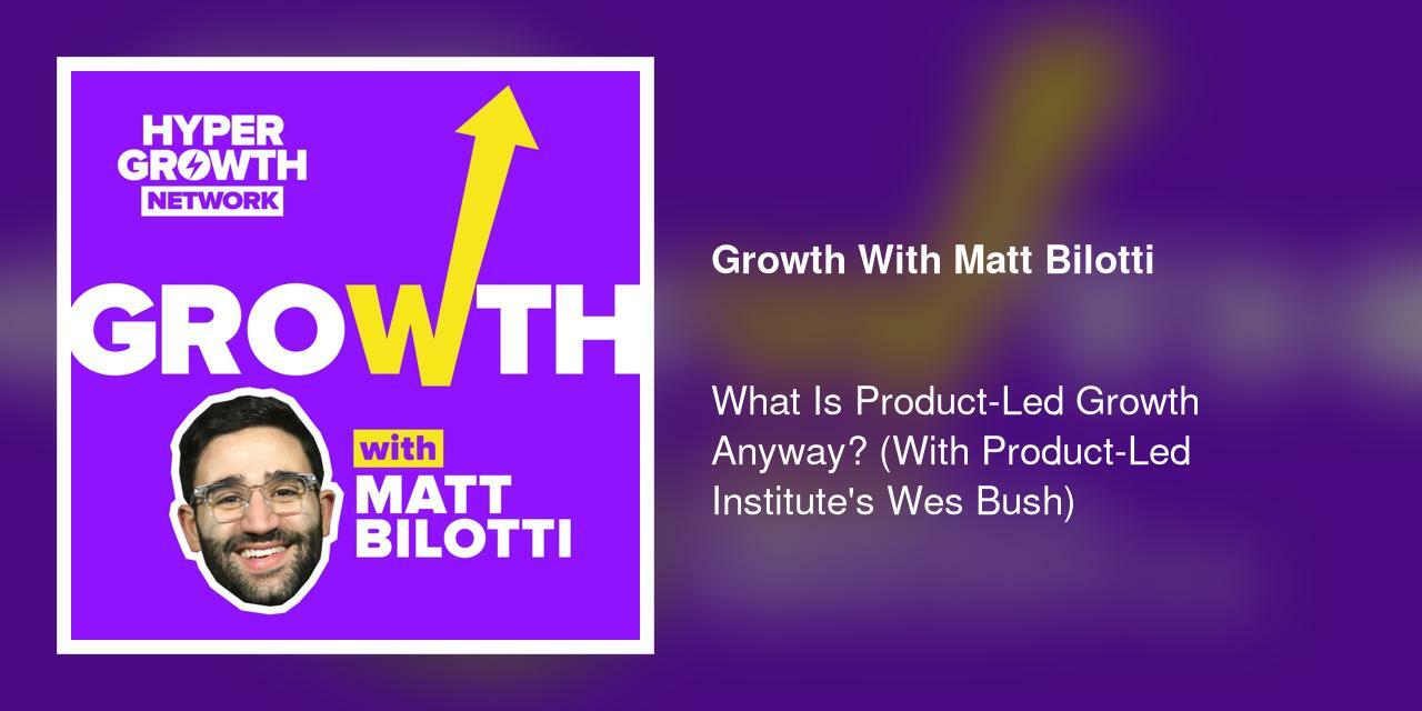 What Is Product-Led Growth Anyway? (With Product-Led Institute's Wes Bush)