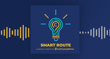 Introducing Our New Podcast Series: Smart Route | CallTrackingMetrics Blog