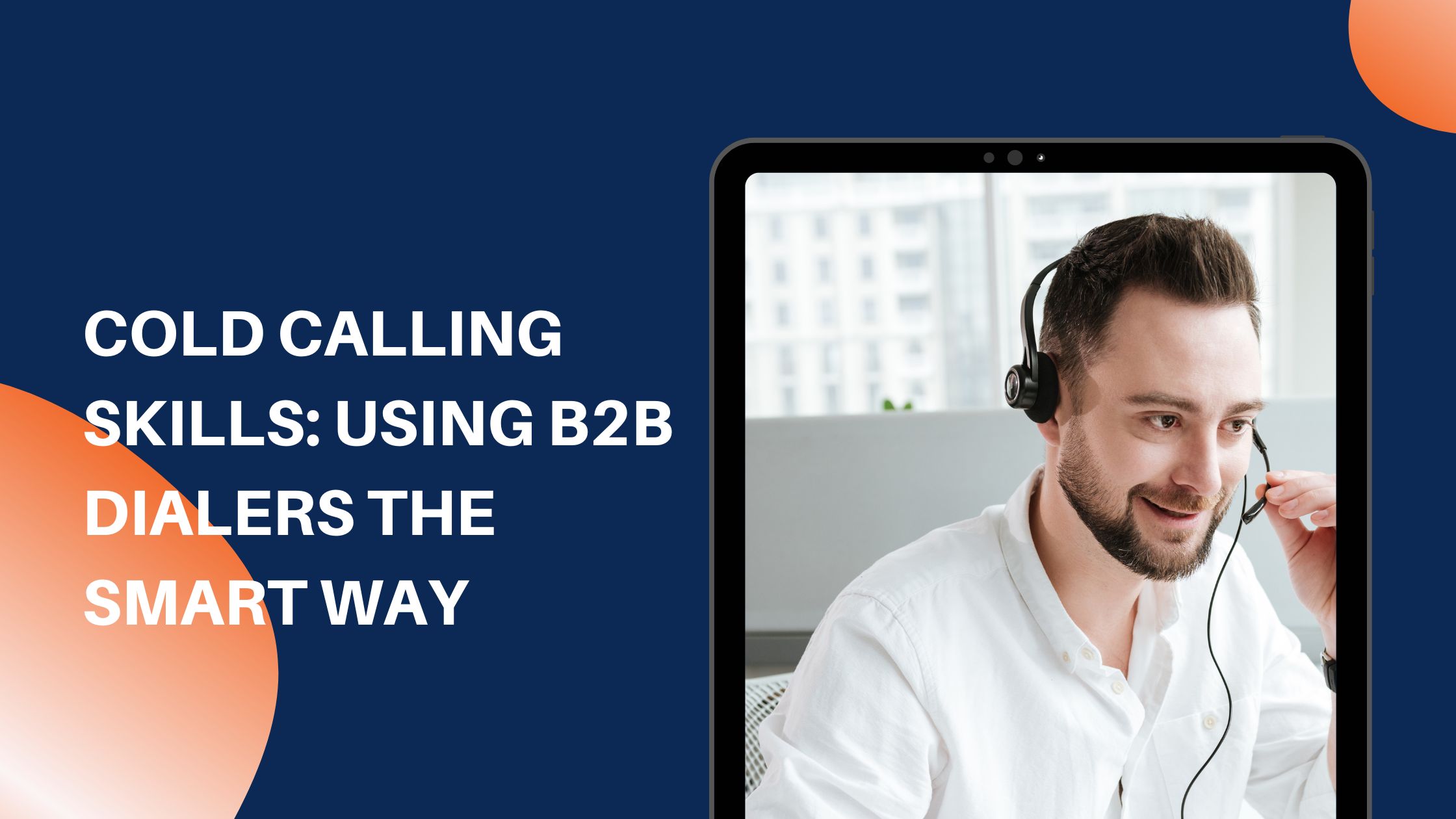 Cold Calling Skills: Using B2B Dialers the Smart Way