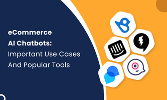eCommerce AI Chatbots: Important Use Cases And Popular Tools