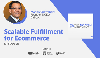 Modern Merchant Podcast [EP 26]: Scalable Fulfillment for Ecommerce w/ Cahoot's Manish Chowdhary