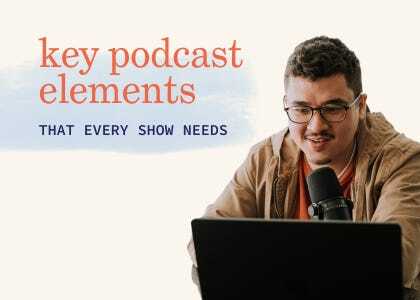 are you nailing the podcast key elements?
