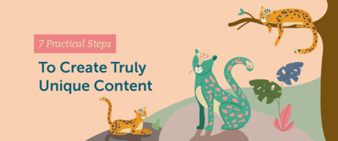 Seven Practical Steps to Create Truly Unique Content