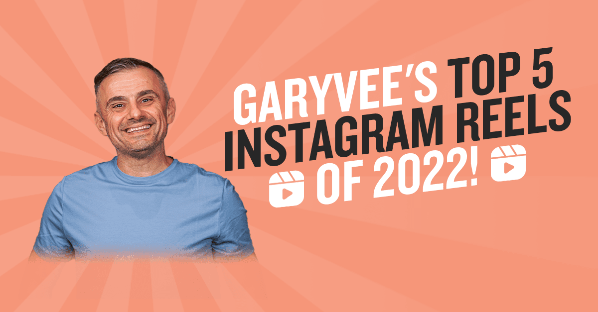 GaryVee's Top 5 Instagram Reels of 2022!