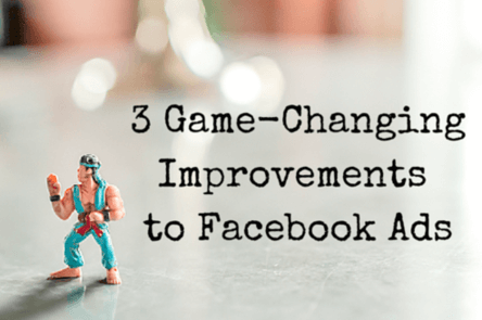 3 Game-Changing Improvements to Facebook Ads