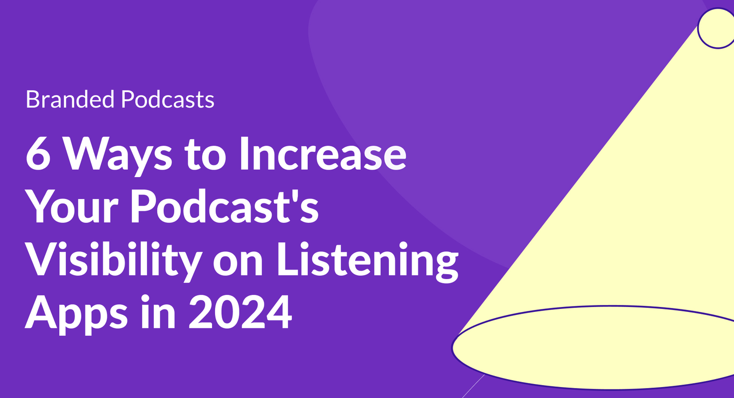 6 Ways to Increase Your Podcast's Visibility on Listening Apps in 2024