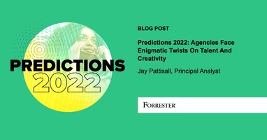 Predictions 2022: Agencies Face Enigmatic Twists On Talent And Creativity