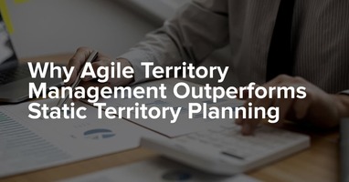 Why Agile Territory Management Outperforms Static Territory Planning