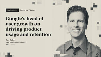 Google's head of user growth on driving product usage and retention