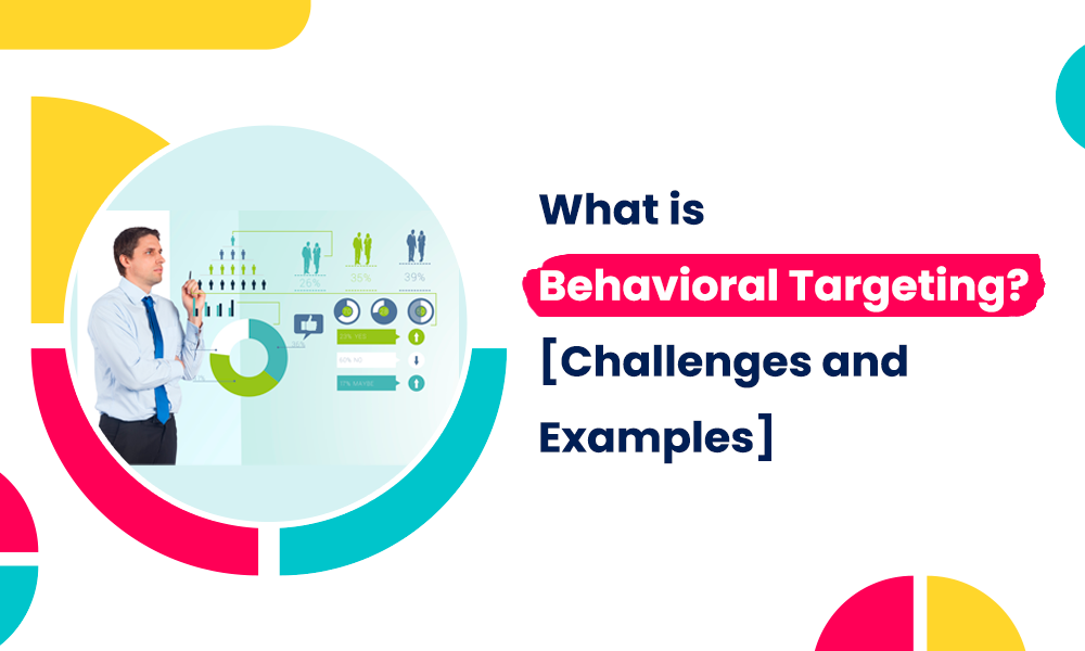 What is Behavioral Targeting? Benefits, Steps, Challenges, and Examples