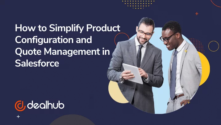 How to Simplify Product Configuration and Quote Management in Salesforce