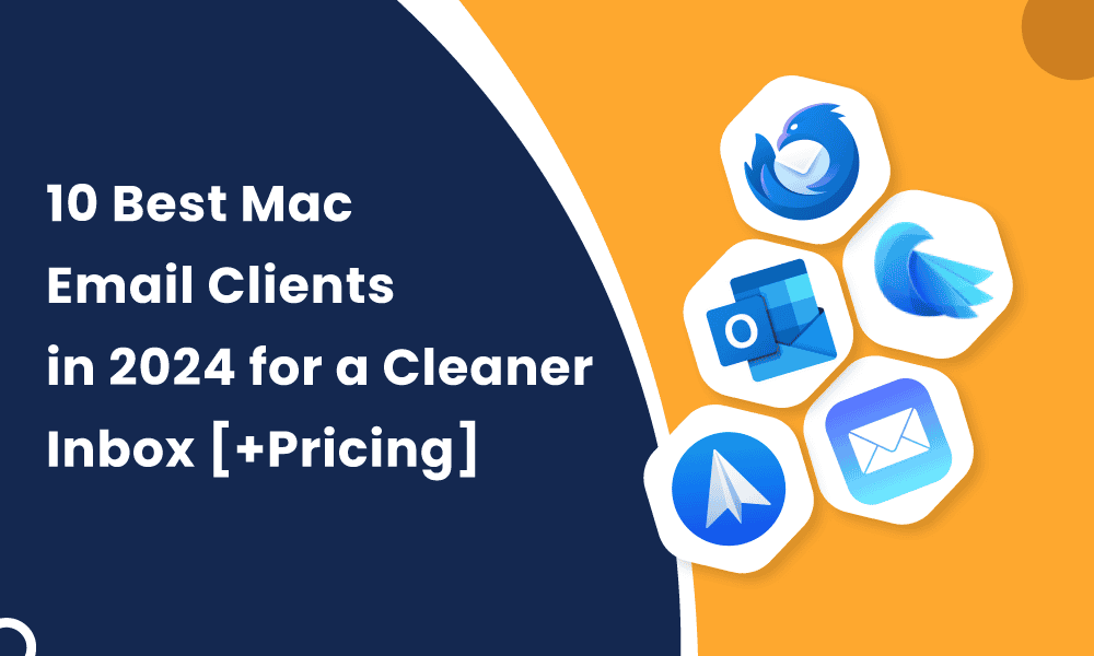 10 BEST MAC EMAIL CLIENTS IN 2024 FOR A CLEANER INBOX [+PRICING]