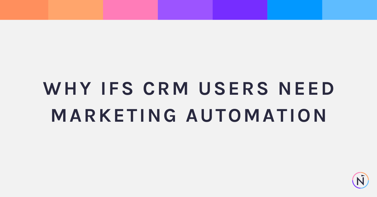 Why IFS CRM Users Need Marketing Automation