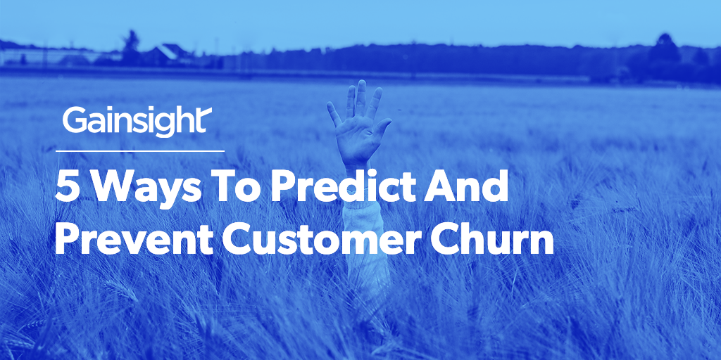 5 Ways To Predict And Prevent Customer Churn | Customer Success and Product Experience Software | Gainsight