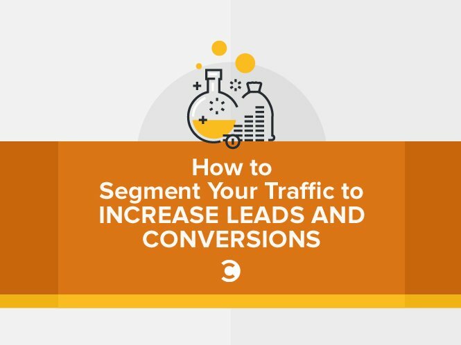 How to Segment Your Traffic to Increase Leads and Conversions
