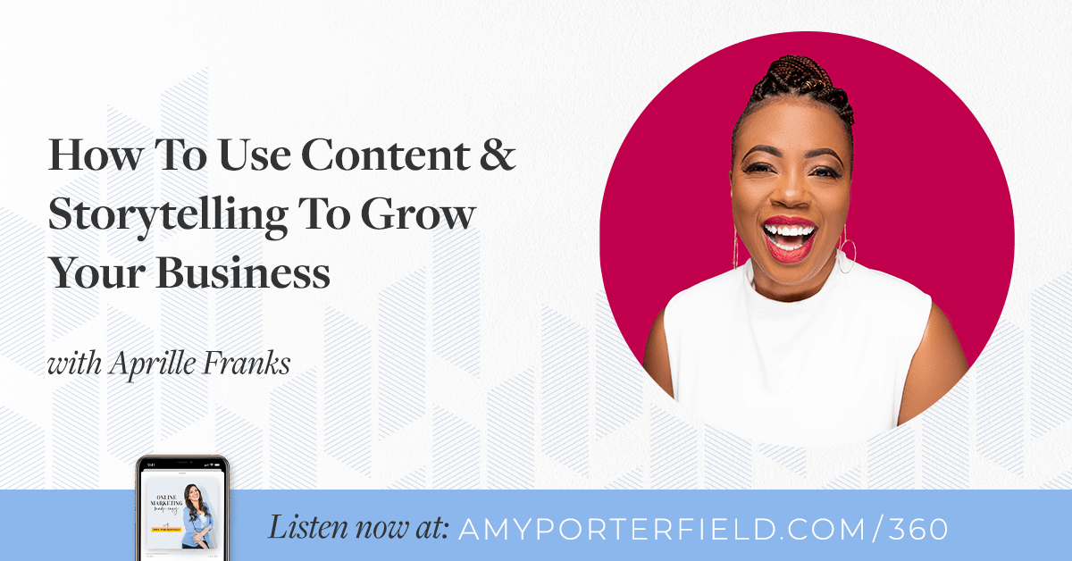 EPISODE 360  How To Use Content & Storytelling To Grow Your Business with Aprille Franks