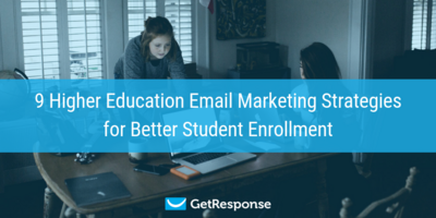 9 Higher Education Email Marketing Strategies for Better Student Enrollment