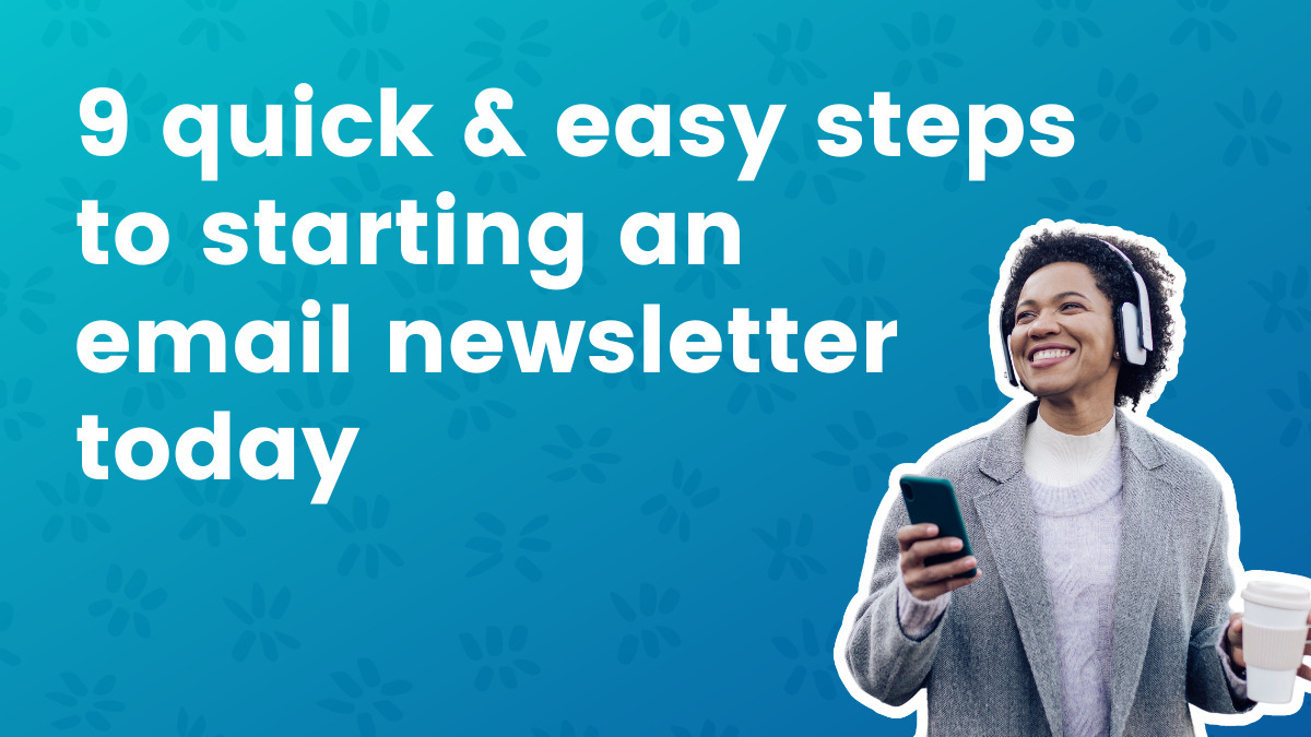 9 Quick & easy steps to starting an email newsletter today