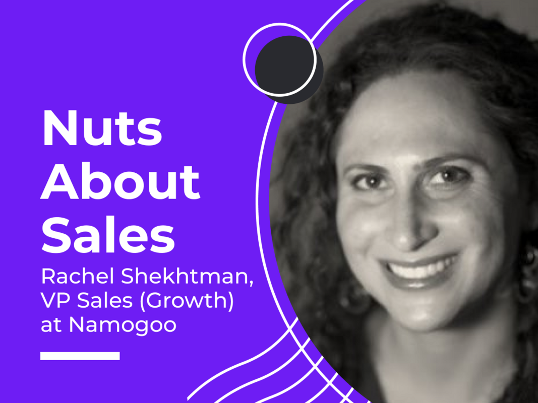 Nuts About Sales: Rachel Shekhtman VP Sales (Growth) at Namogoo