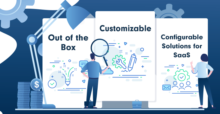 Out-of-the-Box vs Customizable vs Configurable SaaS Guide