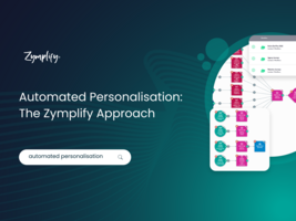 Automated Personalisation: The Zymplify Approach To Email Marketing