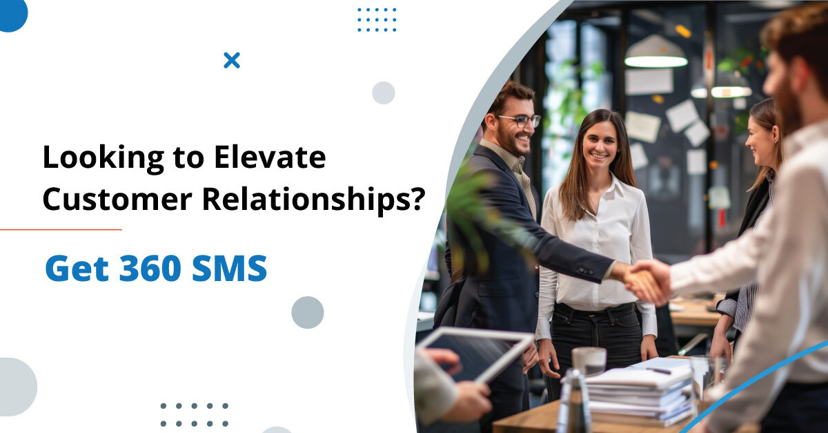 Looking Forward to Elevate Customer Relationships? Get 360 SMS
