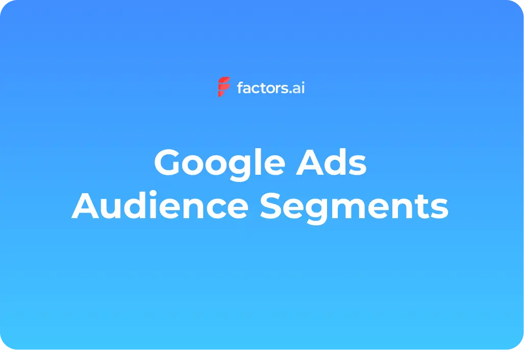 Google Ads: Better Audience Segments with Factors.ai