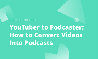 YouTuber to Podcaster: How to Convert Videos Into Podcasts