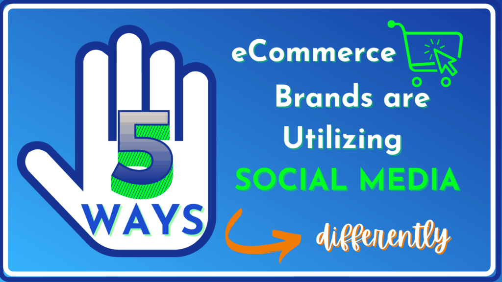 5 Ways ECommerce Brands Are Utilizing Social Media Differently