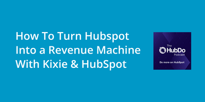 How To Turn Hubspot Into a Revenue Machine With Kixie & HubSpot