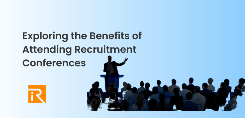 Benefits of Attending Recruitment Conferences 