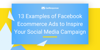 13 Examples of Facebook Ecommerce Ads to Inspire Your Social Media Campaign