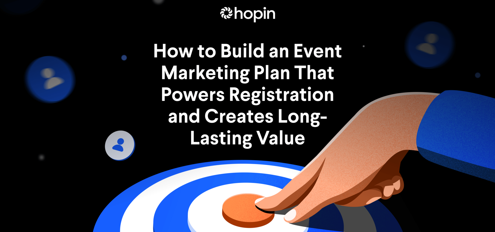 How to Build an Event Marketing Plan That Powers Registration and Creates Long-Lasting Value