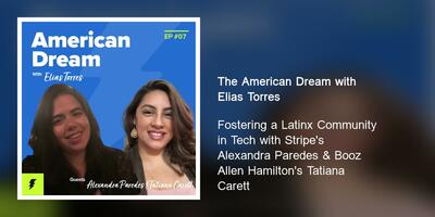 Fostering a Latinx Community in Tech with Stripe's Alexandra Paredes & Booz Allen Hamilton's Tatiana Carett