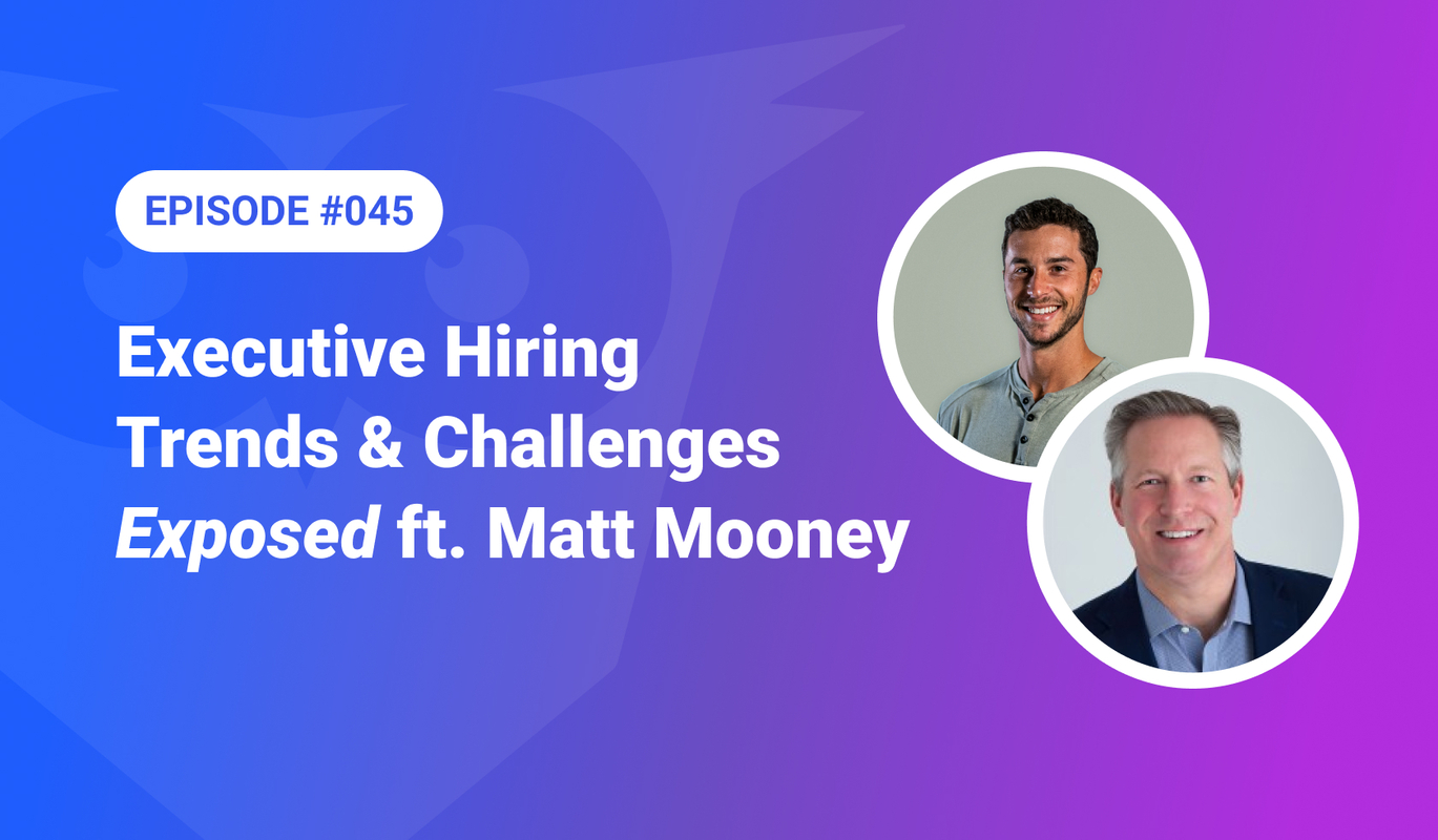 045: Executive Hiring Trends and Challenges Exposed ft. Matt Mooney
